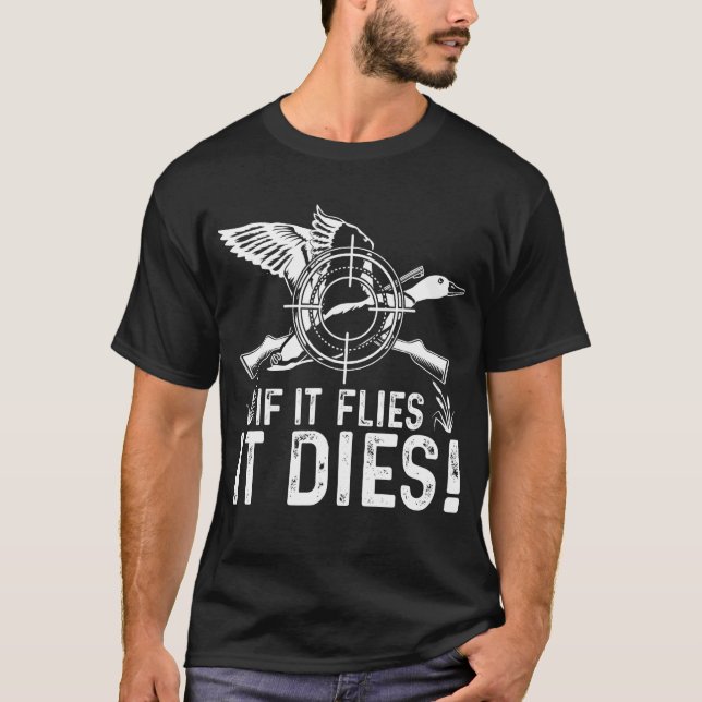 If It Flies It Dies  Duck Hunting  Costume T-Shirt (Front)