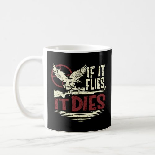 If it Flies it Dies Funny Duck Goose Grouse Bird F Coffee Mug