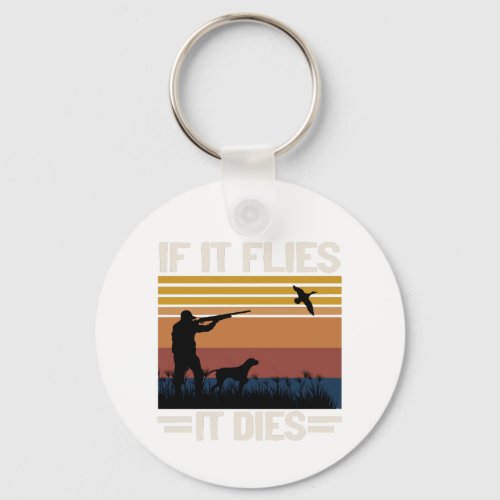 If It Flies It Dies _ Funny Duck Hunting Season Keychain