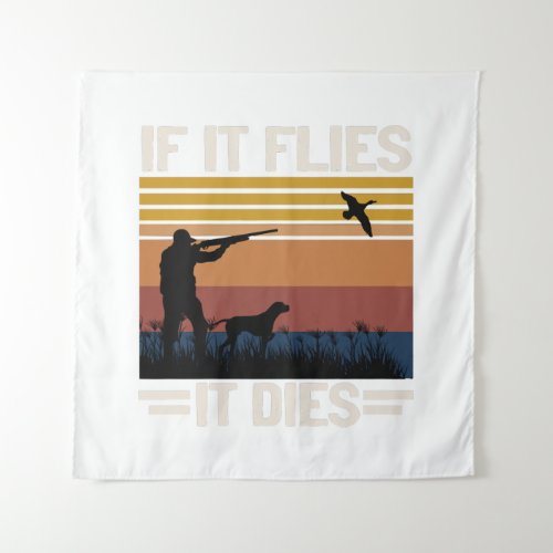 If It Flies It Dies _ Funny Duck Hunting Season Tapestry