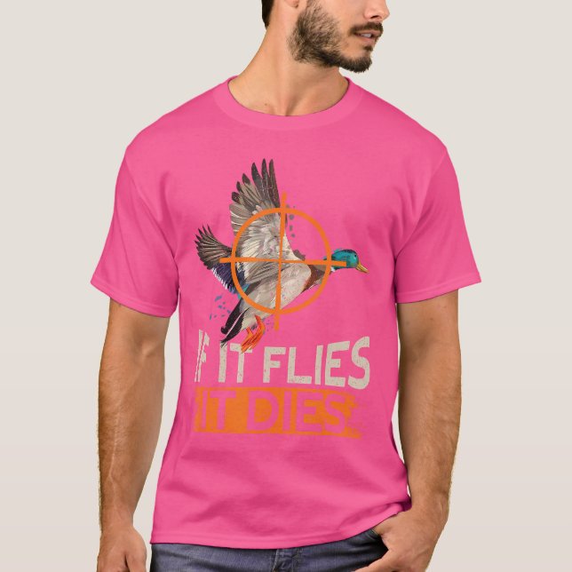If It Flies It Dies Funny Duck Hunting T-Shirt (Front)