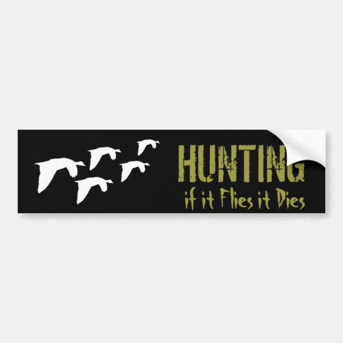 if it Flies it Dies Goose Hunting Quote Hobby Bumper Sticker