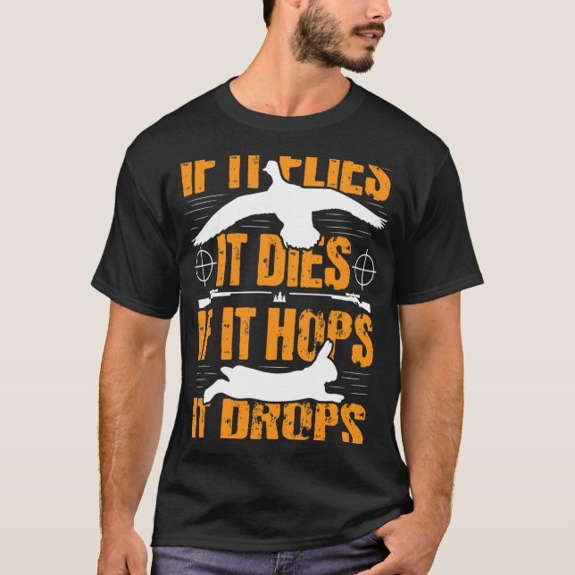 If It Flies It Dies If It Hops It Drops - Rabbit H T-Shirt (Front)
