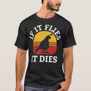 If It Flies It Dies Quail Bird Owner Vintage Retro T-Shirt
