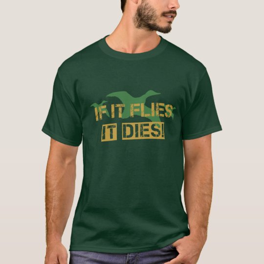 If it Flies it Dies! T-Shirt