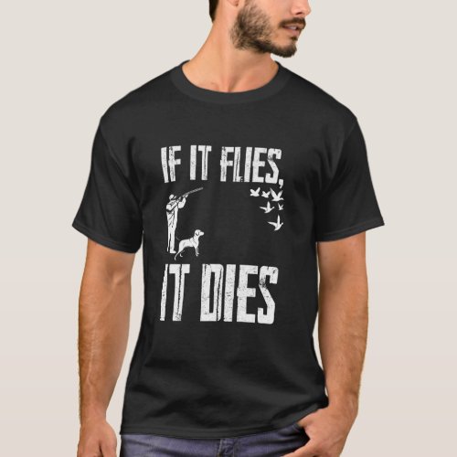 If It Flies It Dies T_Shirt