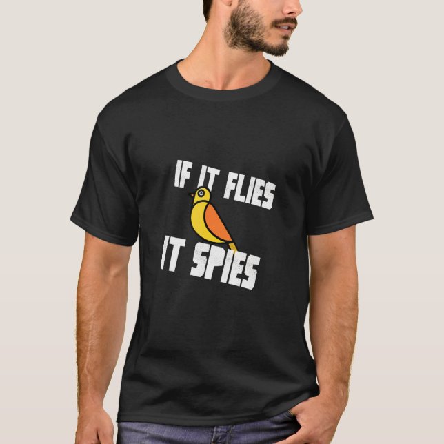 If It Flies It Spies Bird Conspiracy Government Wa T-Shirt (Front)