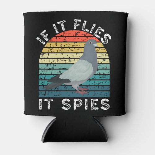 If it flies it spies _ Birds Are Not Real Can Cooler