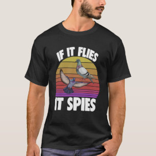 If It Flies It Spies Pigeon  Women Love Pigeon Pet T-Shirt