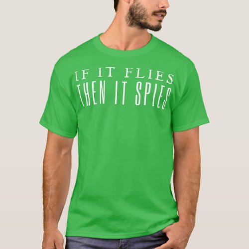 If It Flies It Spies T_Shirt