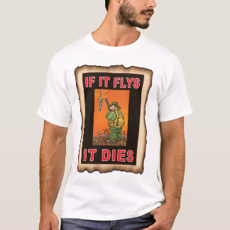 IF IT FLYS IT DIES ORA T-Shirt