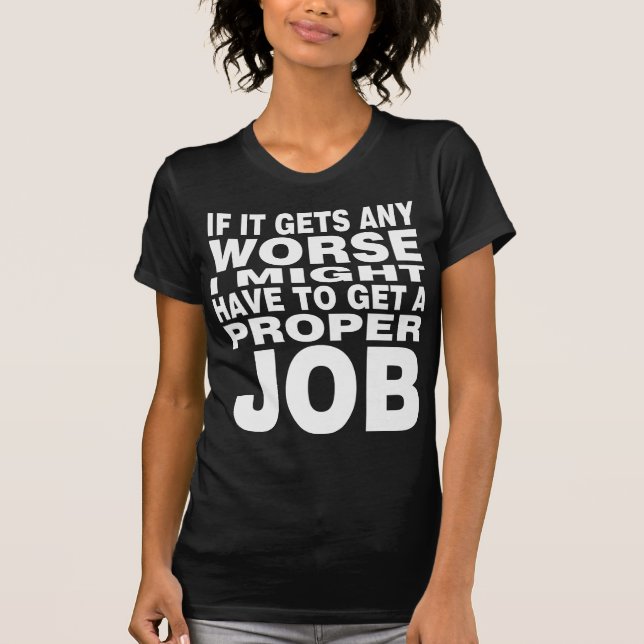 If it Gets any Worse T-Shirt (Front)