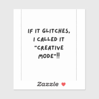 If it Glitches, I'm call it " Creative Mode" Sticker