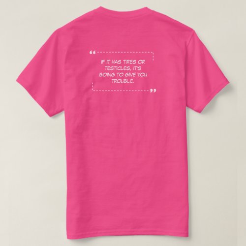 If it has Tires Pink T_Shirt