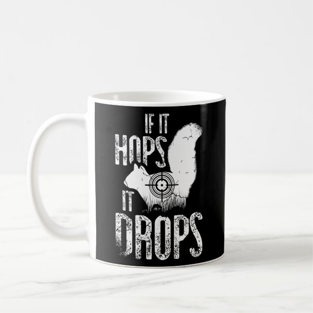If it hops it drops for a Squirrel Hunter Coffee Mug (Left)