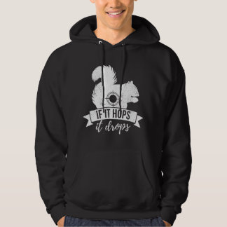 IF IT HOPS IT DROPS Funny Squirrel Hunting Hoodie