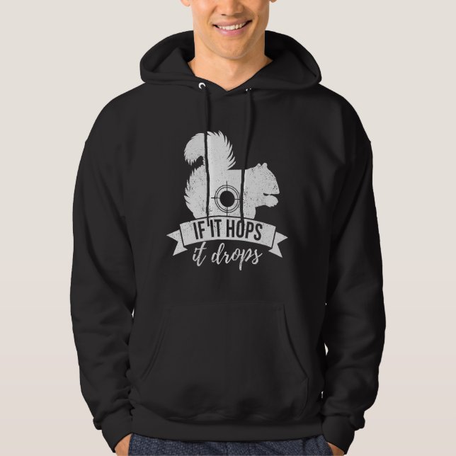 IF IT HOPS IT DROPS Funny Squirrel Hunting Hoodie (Front)
