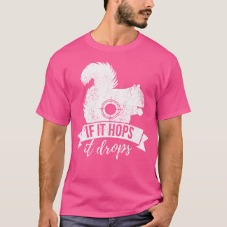 If It Hops It Drops Funny Squirrel Hunting T-Shirt