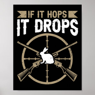 If It Hops - It Drops Quote For A Rabbit Hunter Poster