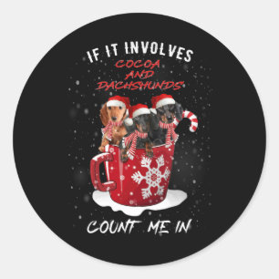 If It Involve Cocoa And Dachshund Count Me In Xmas Classic Round Sticker