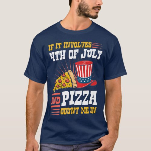If It Involves 4th Of July And Pizza Count Me In 4 T_Shirt