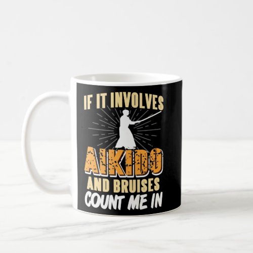 If It Involves Aikido  Bruises Count Me In Presen Coffee Mug