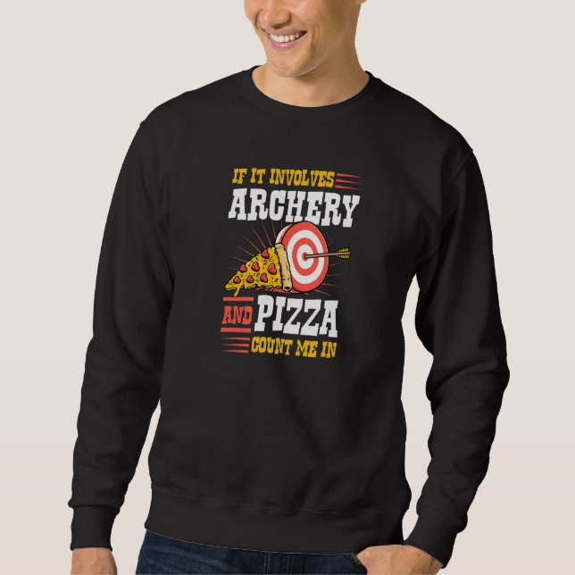 If It Involves Archery And Pizza Count Me In Sweatshirt (Front)