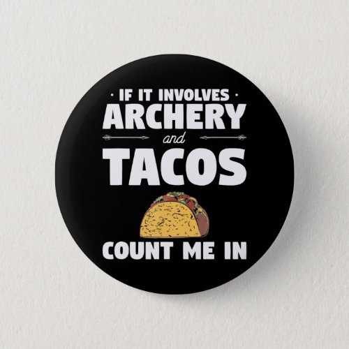 If It Involves Archery And Tacos Count Me In Button