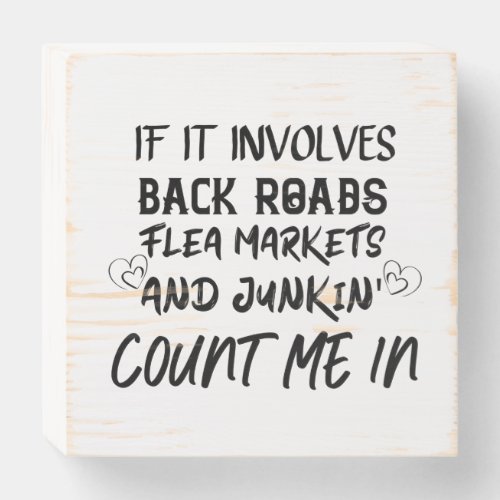 If It Involves Back Roads Flea Markets and Junkin Wooden Box Sign