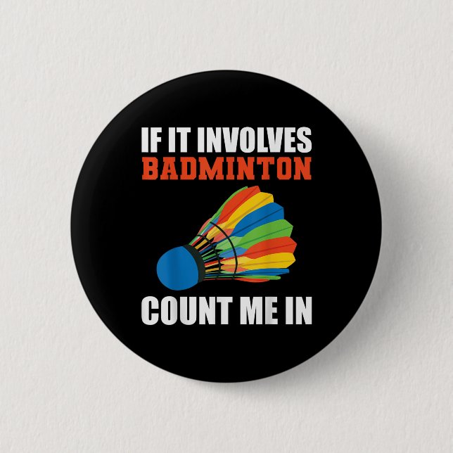 If It Involves Badminton Count Me In Badminton Pla Button (Front)