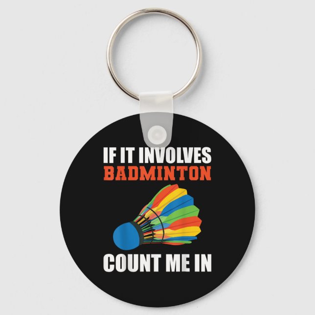 If It Involves Badminton Count Me In Badminton Pla Keychain (Front)