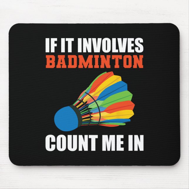 If It Involves Badminton Count Me In Badminton Pla Mouse Pad (Front)