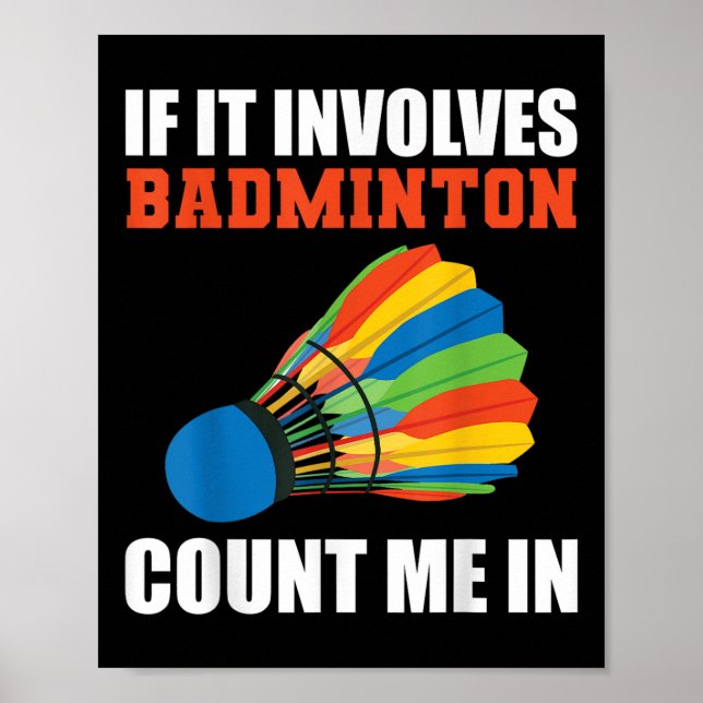 If It Involves Badminton Count Me In Badminton Pla Poster (Front)