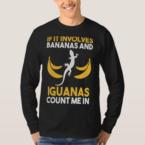 If It Involves Bananas And Iguanas T_Shirt