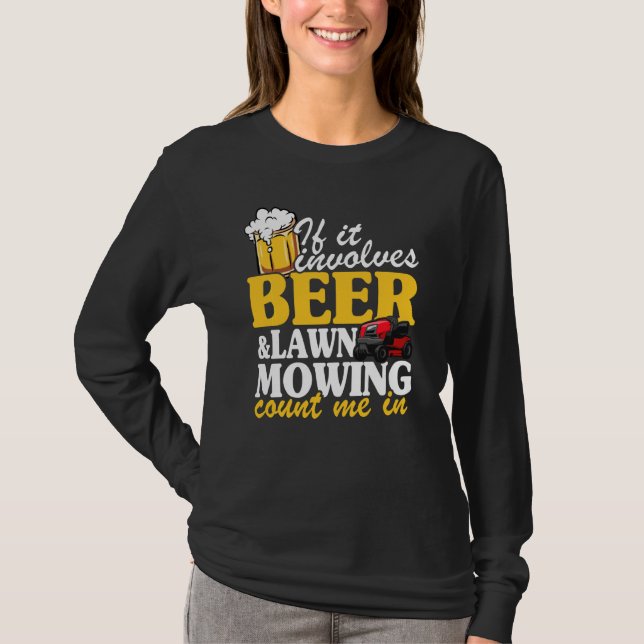 If It Involves Beer & Lawn Mowing Count Me In Land T-Shirt (Front)