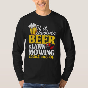 If It Involves Beer Lawn Mowing Count Me In Landsc T-Shirt