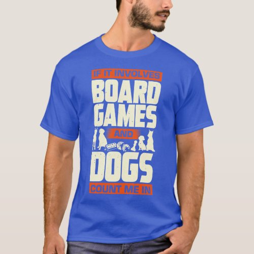 If It Involves Board Games And Dogs Count Me In T_Shirt