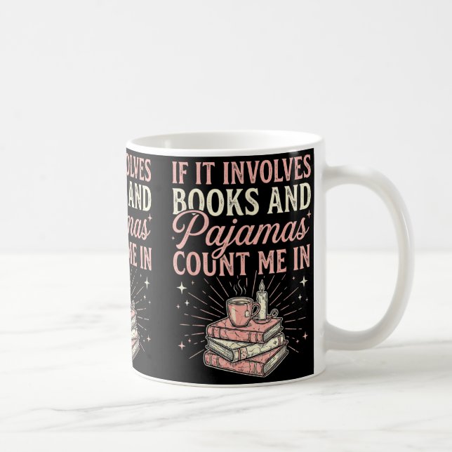 If It Involves Books &amp; Pajamas Count Me In Cut Coffee Mug (Right)