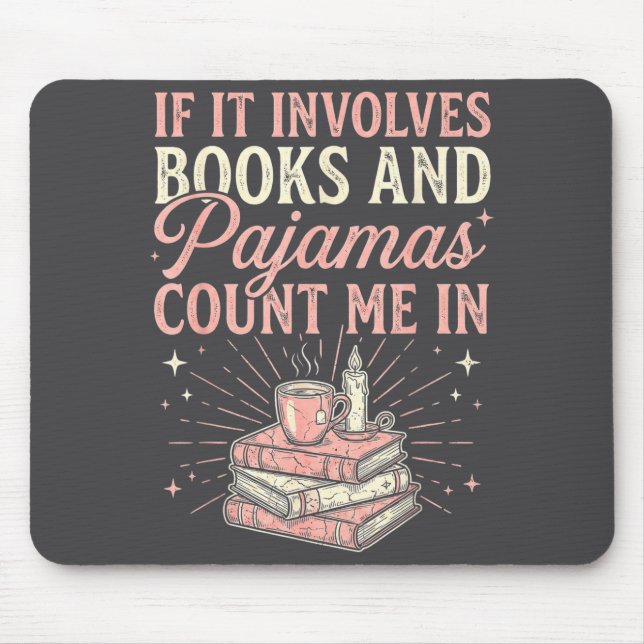 If It Involves Books &amp; Pajamas Count Me In Cut Mouse Pad (Front)