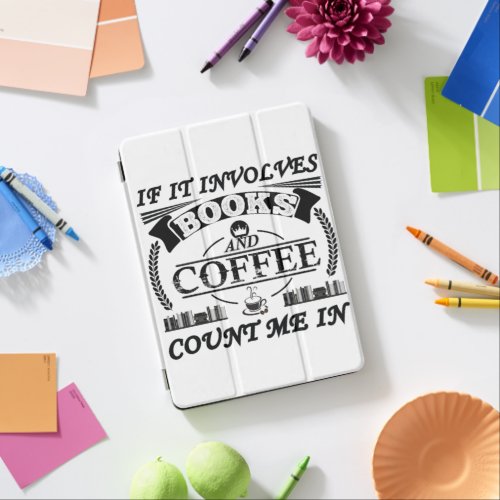 If It Involves Books And Coffee Count Me In iPad Air Cover