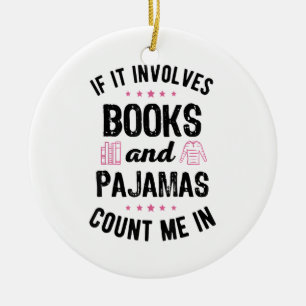 If It Involves Books and Pajamas Book Lover Bookwo Ceramic Ornament