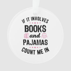 If It Involves Books and Pajamas Book Lover Bookwo Ornament