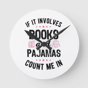 If It Involves Books and Pajamas Book Lover Bookwo Round Clock