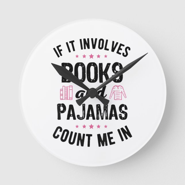 If It Involves Books and Pajamas Book Lover Bookwo Round Clock (Front)