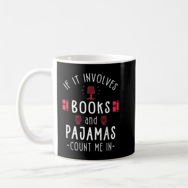 If It Involves Books And Pajamas - Book Lover Gift Coffee Mug (Left)