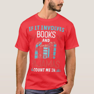 If It Involves Books and Pajamas Book Lover T-Shirt