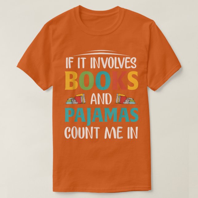 If It Involves Books and Pajamas, Book Lover  T-Shirt (Design Front)