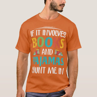 If It Involves Books and Pajamas, Book Lover T-Shirt