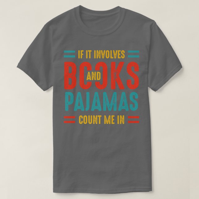 If It Involves Books And Pajamas Book Lovers Pajam T-Shirt (Design Front)