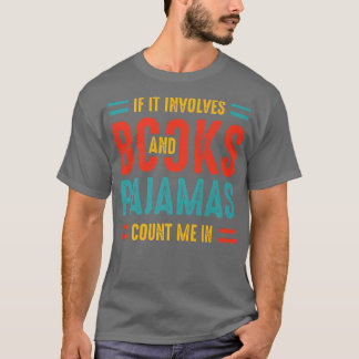 If It Involves Books And Pajamas Book Lovers Pajam T-Shirt